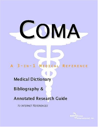 Coma A Medical Dictionary Bibliography And Annotated Research Guide To Internet References Icon Health Publications
