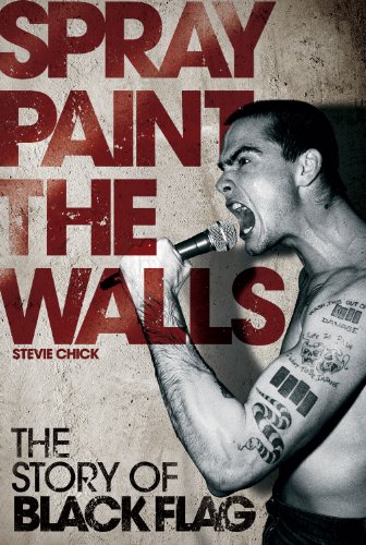 Spray Paint The Walls The Story Of Black Flag Original Stevie Chick