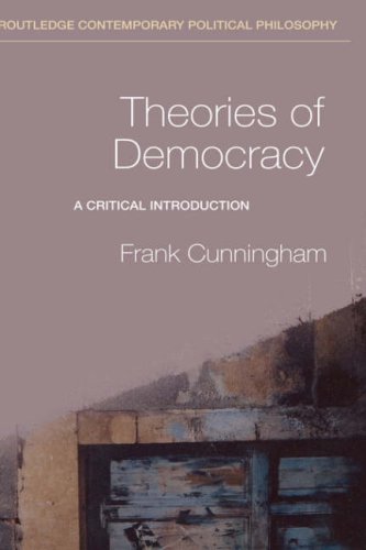 Theories Of Democracy A Critical Introduction Routledge Contemporary Political Philosophy 1st Edition Frank Cunningham