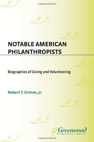 Notable American Philanthropists Biographies Of Giving And Volunteering Robert T Grimm