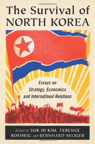 The Survival Of North Korea Essays On Strategy Economics And International Relations Suk Hi Kim