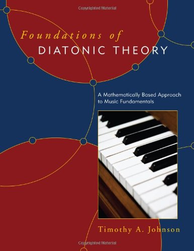 Foundations Of Diatonic Theory A Mathematically Based Approach To Music Fundamentals Timothy A Johnson