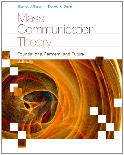 Mass Communication Theory Foundations Ferment And Future 6th Edition Wadsworth Series In Mass Communication And Journalism 6th Edition Stanley J Baran
