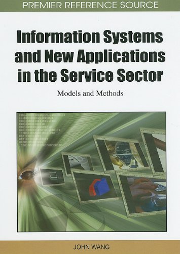 Information Systems And New Applications In The Service Sector Models And Methods Premier Reference Source 1st Edition John Wang