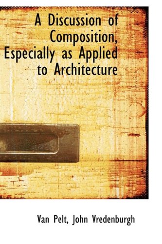 A Discussion Of Composition Especially As Applied To Architecture Van Pelt