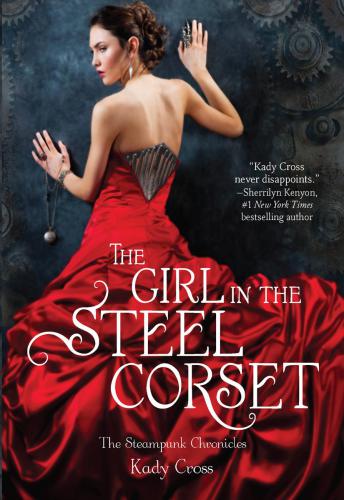 The Girl In The Steel Corset The Steampunk Chronicles Kady Cross