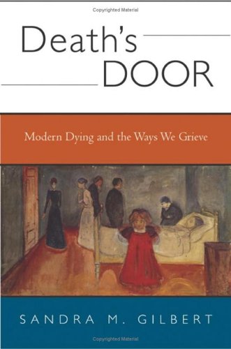 Deaths Door Modern Dying And The Ways We Grieve Sandra M Gilbert