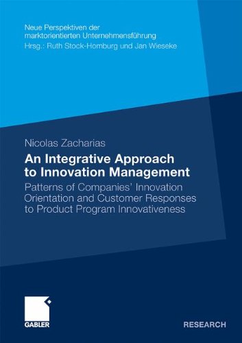 An Integrative Approach To Innovation Management Patterns Of Companies Innovation Orientation And Customer Responses To Product Program Innovativeness 2011th Edition Nicolas Zacharias