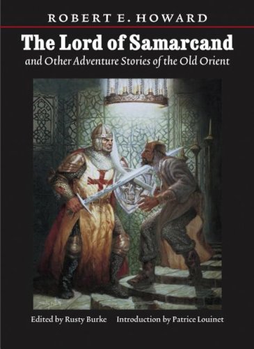 The Lord Of Samarcand And Other Adventure Tales Of The Old Orient 1st Edition Robert E Howard