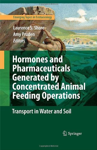 Hormones And Pharmaceuticals Generated By Concentrated Animal Feeding Operations Transport In Water And Soil 1st Edition Laurence Shore