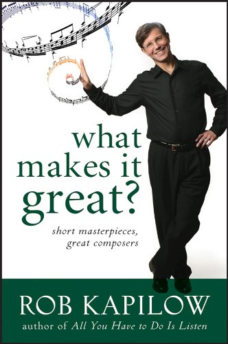 What Makes It Great Short Masterpieces Great Composers 1st Edition Rob Kapilow