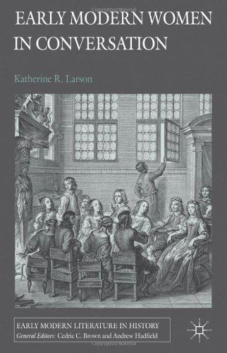 Early Modern Women In Conversation Early Modern Literature In History Katherine R Larson