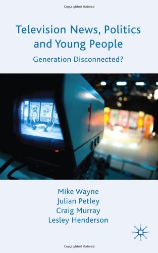 Television News Politics And Young People Generation Disconnected Lesley Henderson
