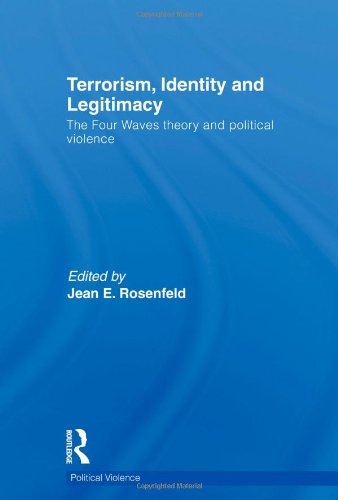 Terrorism Identity And Legitimacy The Four Waves Theory And Political Violence 1st Edition Jean Elizabeth Rosenfeld Editor