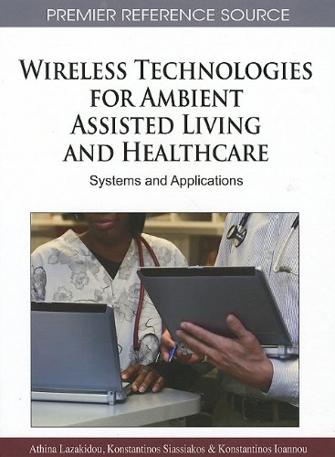 Wireless Technologies For Ambient Assisted Living And Healthcare Systems And Applications Premier Reference Source 1st Edition Athina Lazakidou