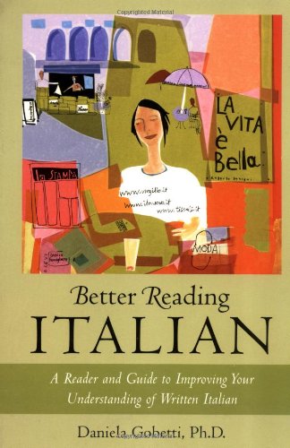 Better Reading Italian A Reader And Guide To Improving Your Understanding Written Italian 1st Edition Daniela Gobetti