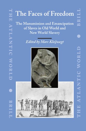 The Faces Of Freedom The Manumission And Emancipation Of Slaves In Old World And New World Slavery Marc Kleijwegt Editor