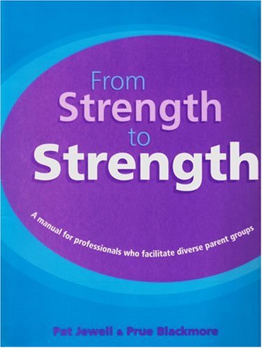 From Strength To Strength A Manual For Professionals Who Facilitate Diverse Parent Groups Spi Prue Blackmore
