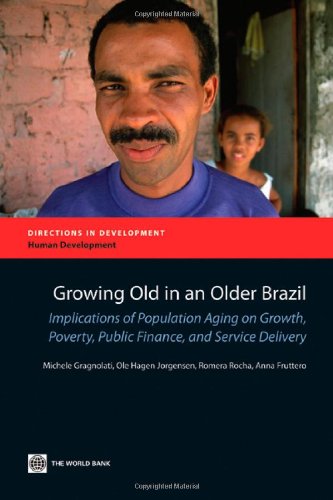 Growing Old In An Older Brazil Implications Of Population Aging On Growth Poverty Public Finance And Service Delivery Michele Gragnolati