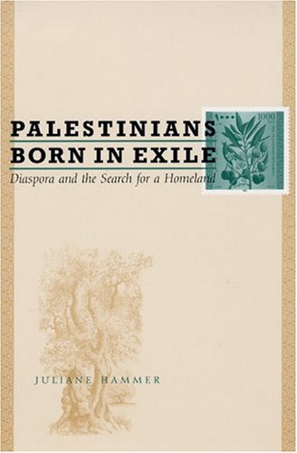 Palestinians Born In Exile Diaspora And The Search For A Homeland Juliane Hammer