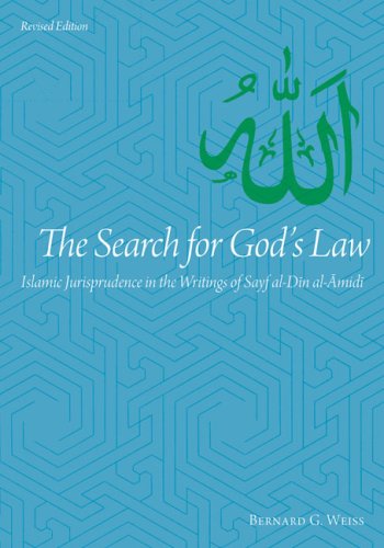 The Search For Gods Law Islamic Jurisprudence In The Writings Of Sayf Aldin Alamidi Revised Edition Bernard G Weiss
