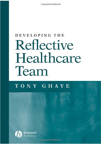 Developing The Reflective Healthcare Team 1st Edition Tony Ghaye