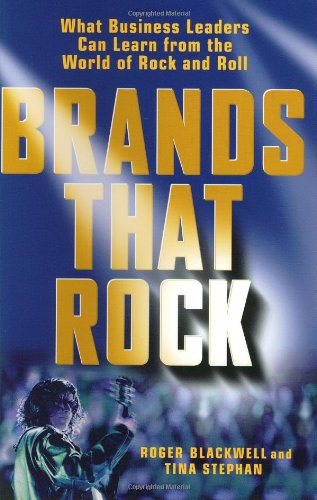 Brands That Rock What Business Leaders Can Learn From The World Of Rock And Roll 1st Edition Roger Blackwell