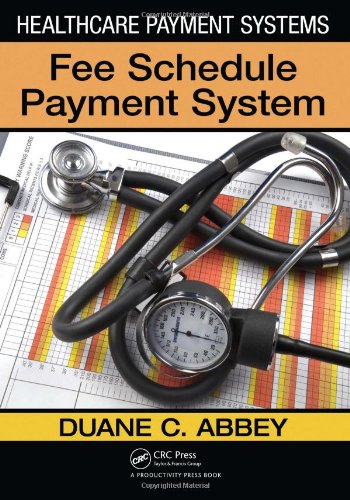 Healthcare Payment Systems Fee Schedule Payment System 1st Edition Duane C Abbey