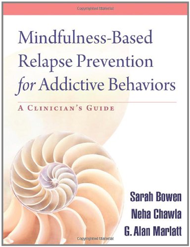 Mindfulnessbased Relapse Prevention For Addictive Behaviors A Clinicians Guide 1st Edition Sarah Bowen