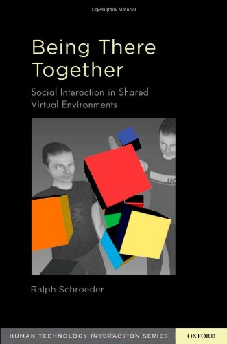 Being There Together Social Interaction In Virtual Environments 1st Edition Ralph Schroeder