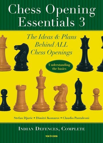 Chess Opening Essentials The Ideas And Plans Behind All Chess Openings Volume 3 Indian Defences Complete Stefan Djuric