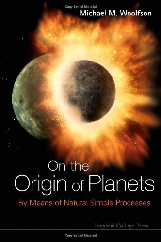 On The Origin Of Planets By Means Of Natural Simple Processes Michael M Woolfson