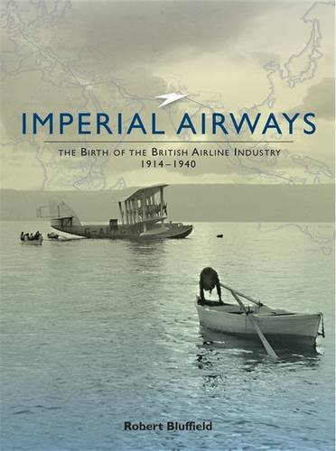 Imperial Airways The Birth Of The British Airline Industry 19141940 First Edition Robert Bluffield