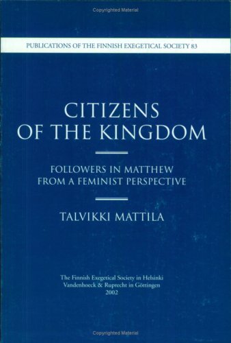 Citizens Of The Kingdom Followers In Matthew From A Feminist Perspective Publications Of The Finnish Exegetical Society 83 Talvikki Mattila