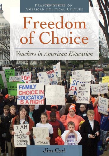 Freedom Of Choice Vouchers In American Education Praeger Series On American Political Culture Jim Carl