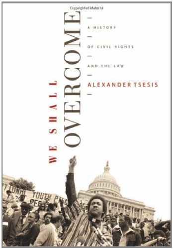 We Shall Overcome A History Of Civil Rights And The Law Alexander Tsesis