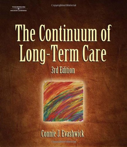 The Continuum Of Longterm Care Thomson Delmar Learning Series In Health Services Administration 3rd Edition Connie Evashwick