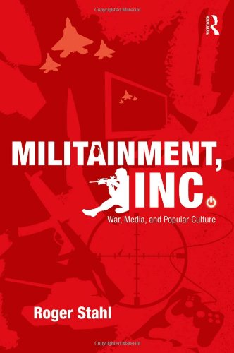 Militainment Inc War Media And Popular Culture 1st Edition Roger Stahl