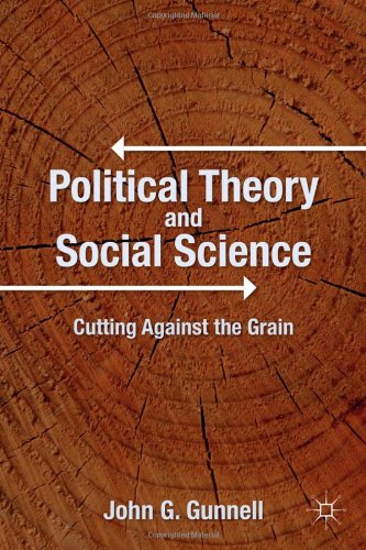 Political Theory And Social Science Cutting Against The Grain John G Gunnell