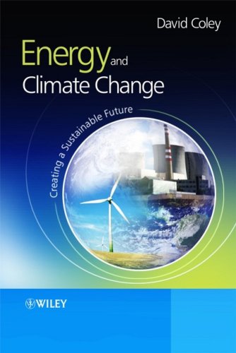 Energy And Climate Change Creating A Sustainable Future 1st Edition David A Coley