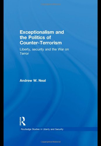 Exceptionalism And The Politics Of Counterterrorism Liberty Security And The War On Terror Routledge Studies In Liberty And Security 1st Edition Andrew W Neal