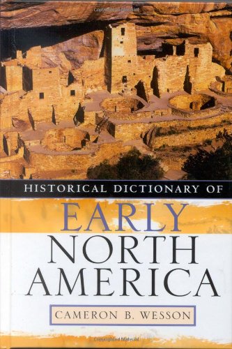 Historical Dictionary Of Early North America Historical Dictionaries Of Ancient Civilizations And Historical Eras Cameron B Wesson