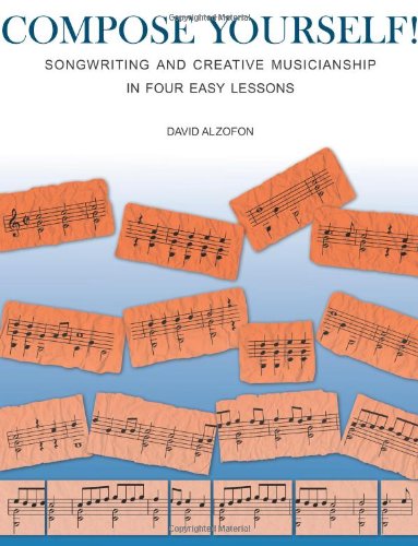Compose Yourself Songwriting Creative Musicianship In Four Easy Lessons David Alzofon