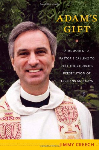Adams Gift A Memoir Of A Pastors Calling To Defy The Churchs Persecution Of Lesbians And Gays Jimmy Creech