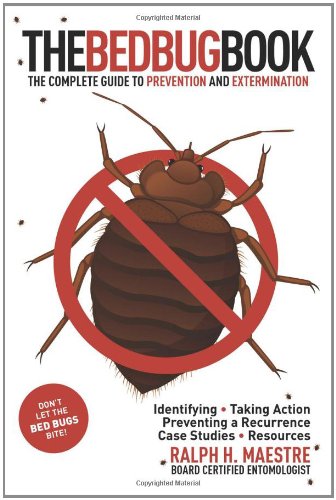 The Bed Bug Book The Complete Guide To Prevention And Extermination Ralph H Maestre