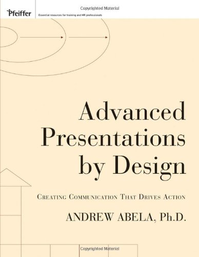 Advanced Presentations By Design Creating Communication That Drives Action 1st Edition Andrew V Abela
