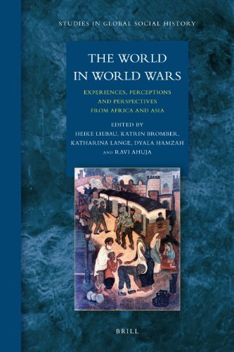 The World In World Wars Experiences Perceptions And Perspectives From Africa And Asia Studies In Global Social History Heike Liebau