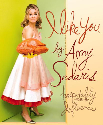 I Like You Hospitality Under The Influence Amy Sedaris