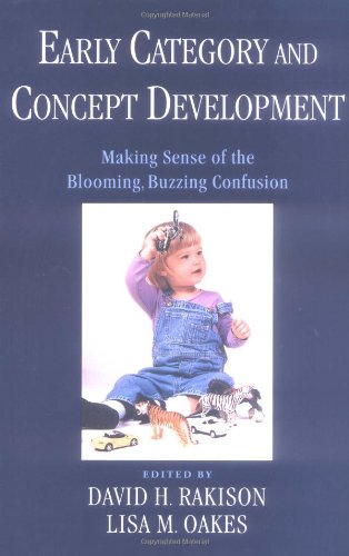 Early Category And Concept Development Making Sense Of The Blooming Buzzing Confusion 1st Edition David H Rakison