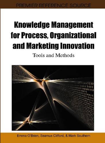 Knowledge Management For Process Organizational And Marketing Innovation Tools And Methods Premier Reference Source 1st Edition Emma Obrien